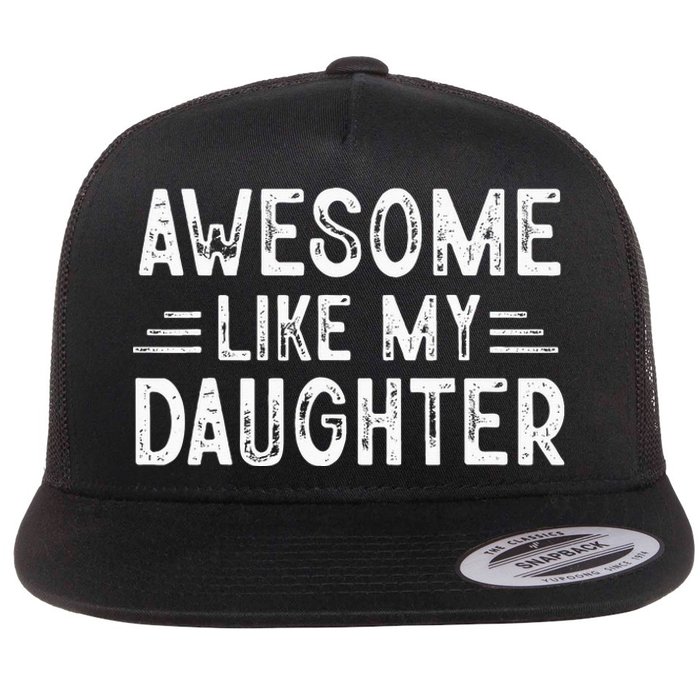 Awesome Like My Daughter Dad Joke Fathers Day Dad Flat Bill Trucker Hat