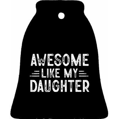 Awesome Like My Daughter Dad Joke Fathers Day Dad Ceramic Bell Ornament