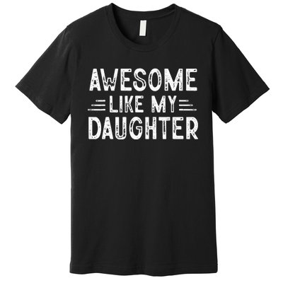 Awesome Like My Daughter Dad Joke Fathers Day Dad Premium T-Shirt