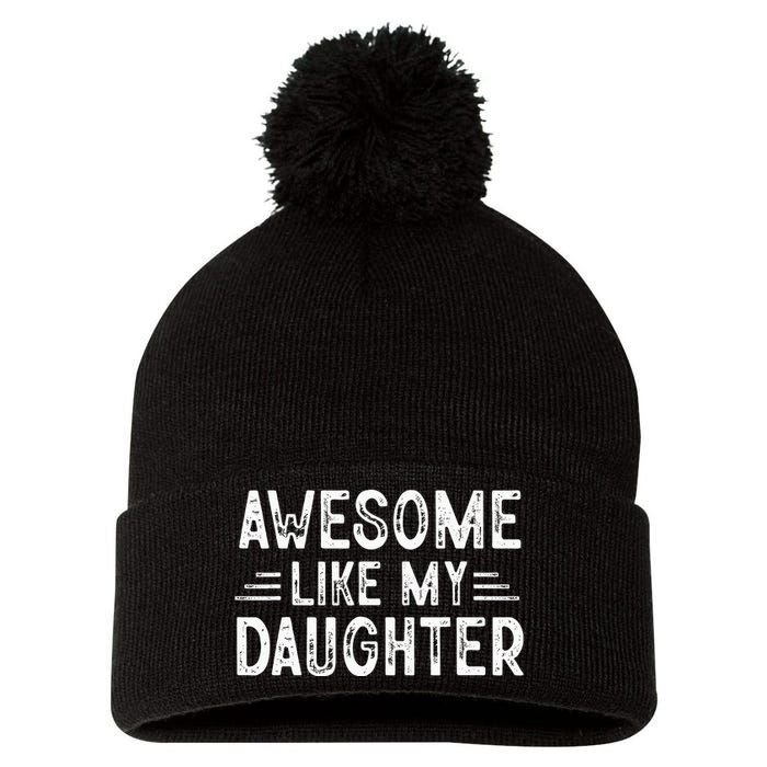 Awesome Like My Daughter Dad Joke Fathers Day Dad Pom Pom 12in Knit Beanie