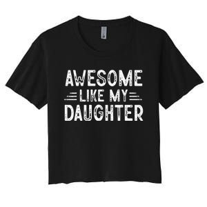 Awesome Like My Daughter Dad Joke Fathers Day Dad Women's Crop Top Tee