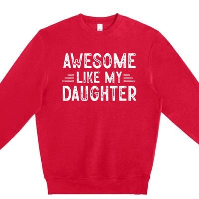 Awesome Like My Daughter Dad Joke Fathers Day Dad Premium Crewneck Sweatshirt