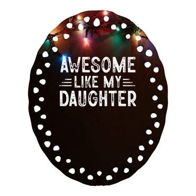 Awesome Like My Daughter Dad Joke Fathers Day Dad Ceramic Oval Ornament