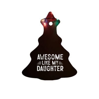 Awesome Like My Daughter Dad Joke Fathers Day Dad Ceramic Tree Ornament