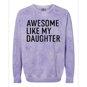 Awesome Like My Daughter Family Humor Gift Funny Fathers Day Colorblast Crewneck Sweatshirt