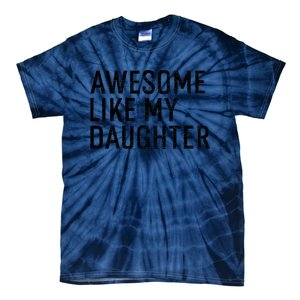 Awesome Like My Daughter Family Humor Gift Funny Fathers Day Tie-Dye T-Shirt