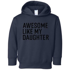 Awesome Like My Daughter Family Humor Gift Funny Fathers Day Toddler Hoodie