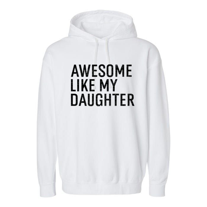 Awesome Like My Daughter Family Humor Gift Funny Fathers Day Garment-Dyed Fleece Hoodie