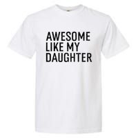 Awesome Like My Daughter Family Humor Gift Funny Fathers Day Garment-Dyed Heavyweight T-Shirt