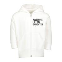 Awesome Like My Daughter Family Humor Gift Funny Fathers Day Toddler Zip Fleece Hoodie