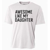 Awesome Like My Daughter Family Humor Gift Funny Fathers Day Cooling Performance Crew T-Shirt