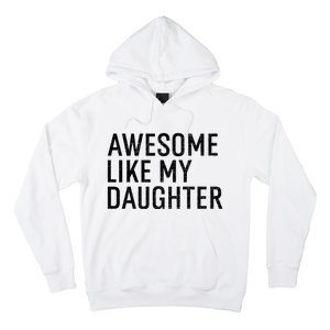 Awesome Like My Daughter Family Humor Gift Funny Fathers Day Hoodie