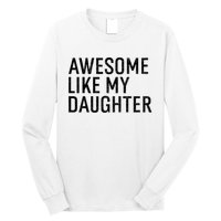 Awesome Like My Daughter Family Humor Gift Funny Fathers Day Long Sleeve Shirt