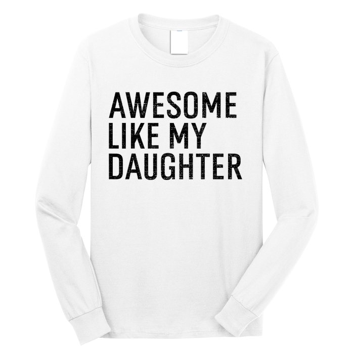 Awesome Like My Daughter Family Humor Gift Funny Fathers Day Long Sleeve Shirt