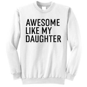 Awesome Like My Daughter Family Humor Gift Funny Fathers Day Sweatshirt