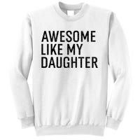 Awesome Like My Daughter Family Humor Gift Funny Fathers Day Sweatshirt