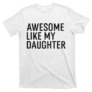 Awesome Like My Daughter Family Humor Gift Funny Fathers Day T-Shirt