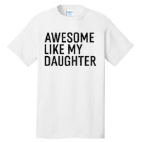 Awesome Like My Daughter Family Humor Gift Funny Fathers Day Tall T-Shirt