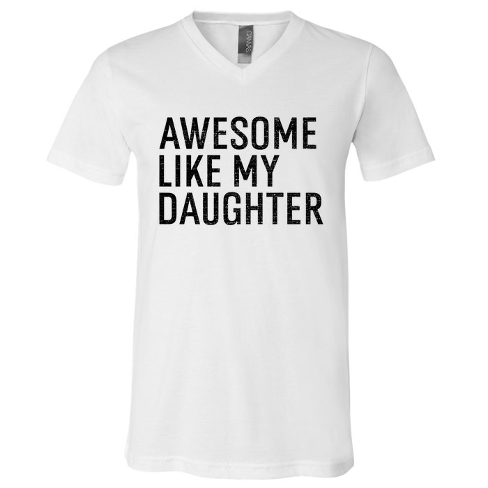 Awesome Like My Daughter Family Humor Gift Funny Fathers Day V-Neck T-Shirt