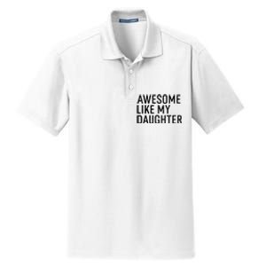 Awesome Like My Daughter Family Humor Gift Funny Fathers Day Dry Zone Grid Polo