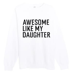 Awesome Like My Daughter Family Humor Gift Funny Fathers Day Premium Crewneck Sweatshirt