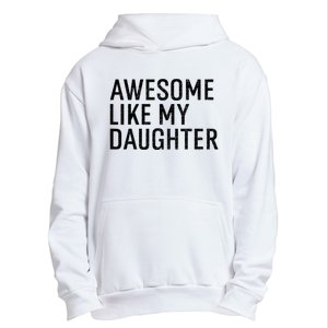 Awesome Like My Daughter Family Humor Gift Funny Fathers Day Urban Pullover Hoodie