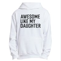 Awesome Like My Daughter Family Humor Gift Funny Fathers Day Urban Pullover Hoodie