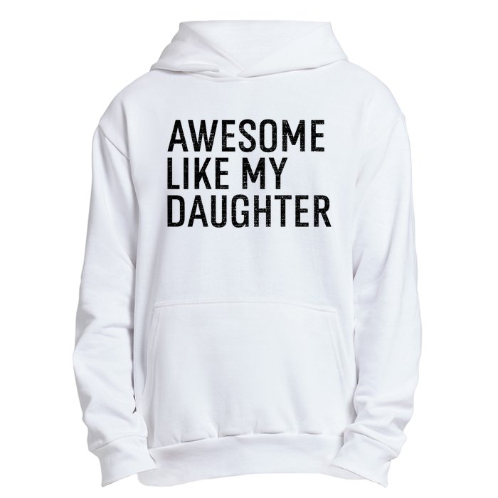 Awesome Like My Daughter Family Humor Gift Funny Fathers Day Urban Pullover Hoodie