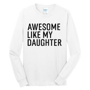 Awesome Like My Daughter Family Humor Gift Funny Fathers Day Tall Long Sleeve T-Shirt