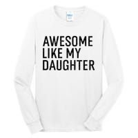 Awesome Like My Daughter Family Humor Gift Funny Fathers Day Tall Long Sleeve T-Shirt