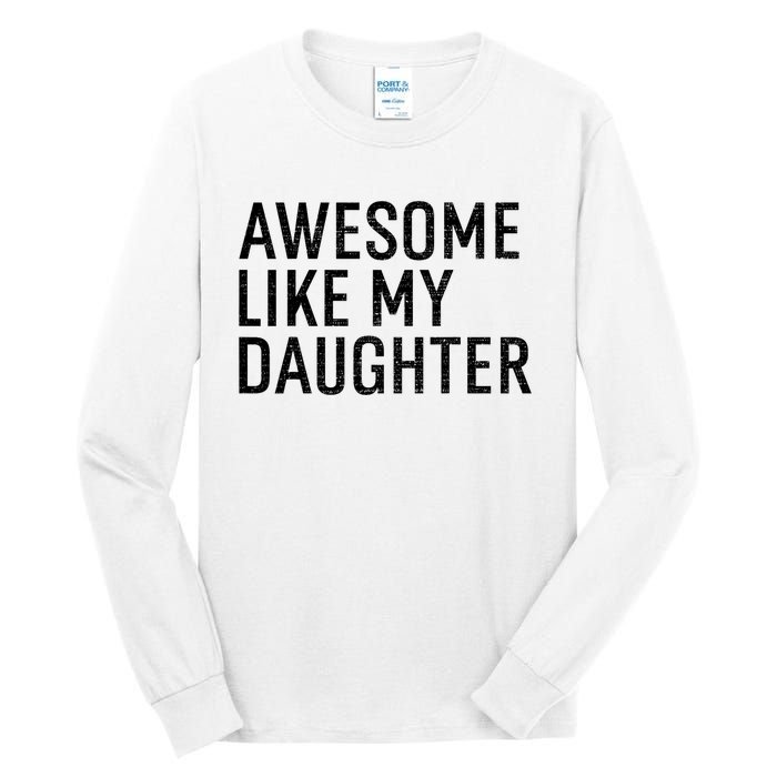 Awesome Like My Daughter Family Humor Gift Funny Fathers Day Tall Long Sleeve T-Shirt