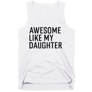 Awesome Like My Daughter Family Humor Gift Funny Fathers Day Tank Top