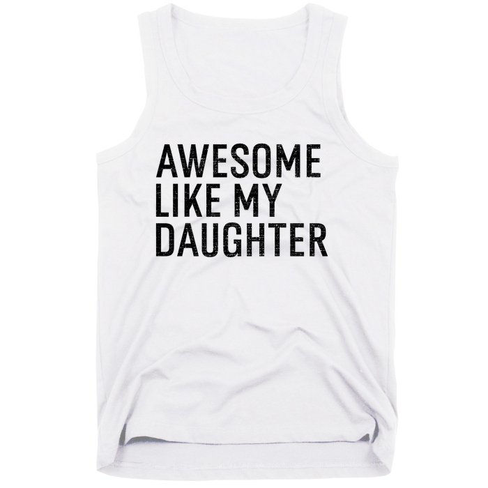 Awesome Like My Daughter Family Humor Gift Funny Fathers Day Tank Top