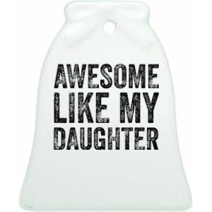 Awesome Like My Daughter Retro Dad Funny Fathers Ceramic Bell Ornament