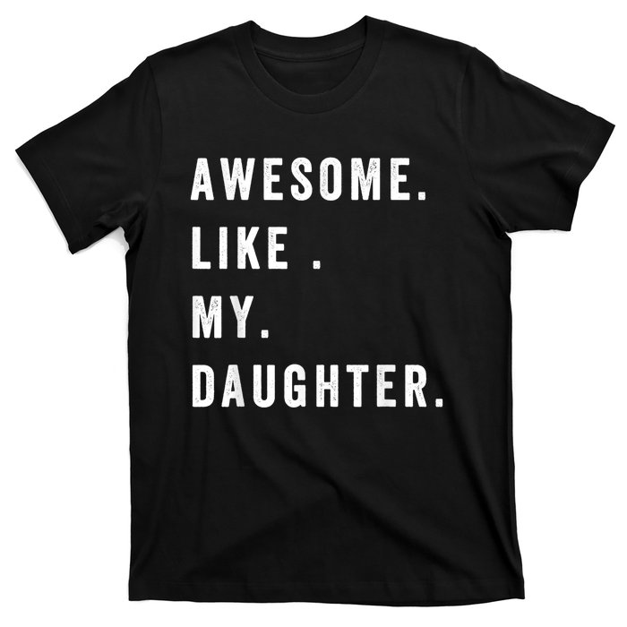 Awesome Like My Daughters Fathers Day Funny Family Humor T-Shirt