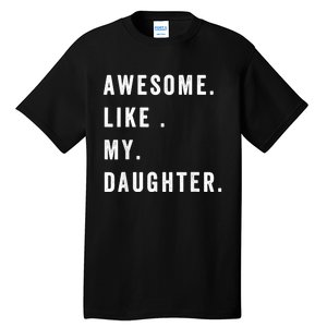 Awesome Like My Daughters Fathers Day Funny Family Humor Tall T-Shirt