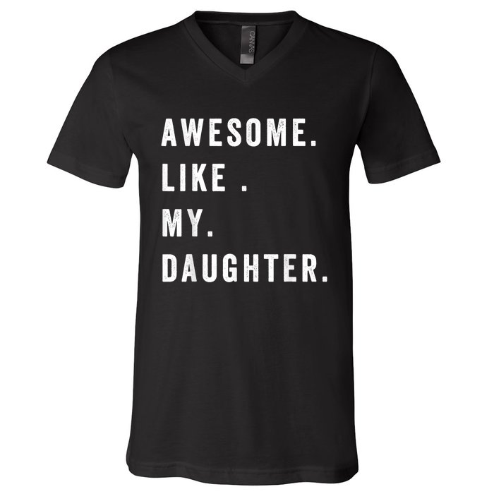 Awesome Like My Daughters Fathers Day Funny Family Humor V-Neck T-Shirt