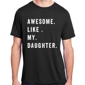 Awesome Like My Daughters Fathers Day Funny Family Humor Adult ChromaSoft Performance T-Shirt