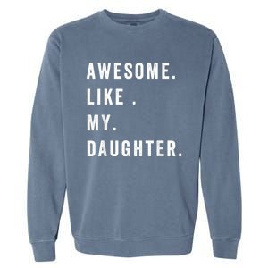 Awesome Like My Daughters Fathers Day Funny Family Humor Garment-Dyed Sweatshirt