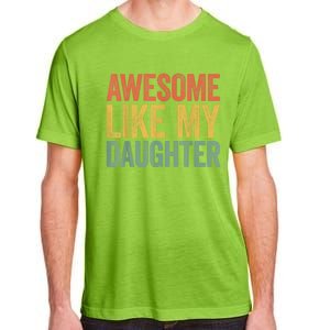 Awesome Like My Daughter Dad Fathers Day Adult ChromaSoft Performance T-Shirt