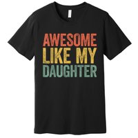 Awesome Like My Daughter Dad Fathers Day Premium T-Shirt