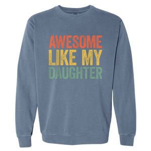 Awesome Like My Daughter Dad Fathers Day Garment-Dyed Sweatshirt