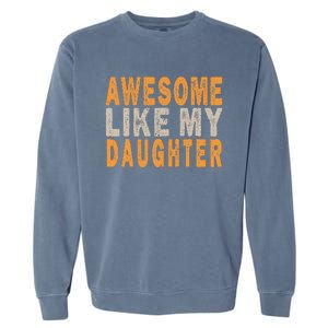 Awesome Like My Daughter Funny Mothers Fathers Day Mom Dad Garment-Dyed Sweatshirt