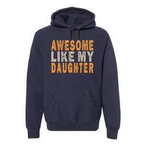 Awesome Like My Daughter Funny Mothers Fathers Day Mom Dad Premium Hoodie