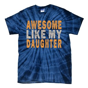 Awesome Like My Daughter Funny Mothers Fathers Day Mom Dad Tie-Dye T-Shirt