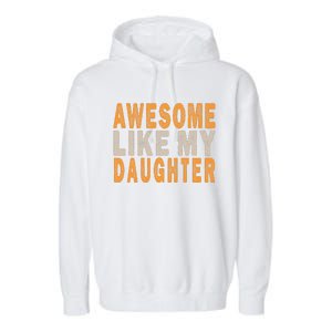 Awesome Like My Daughter Funny Mothers Fathers Day Mom Dad Garment-Dyed Fleece Hoodie