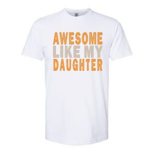 Awesome Like My Daughter Funny Mothers Fathers Day Mom Dad Softstyle CVC T-Shirt