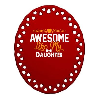 Awesome Like My Daughter Funny Dad Joke Saying Ceramic Oval Ornament