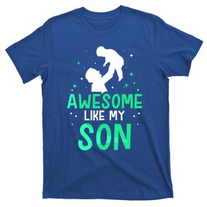 Awesome Like My Son Daddy Dad Fathers Day Father Sayings Meaningful Gift T-Shirt