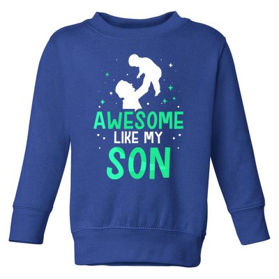 Awesome Like My Son Daddy Dad Fathers Day Father Sayings Meaningful Gift Toddler Sweatshirt